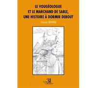 Le vougéologue et le marchand de sable, une histoire à dormir debout - François Devouge - Trois Colonnes - broché - Roman