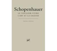 Le vouloir-vivre. L'art et la sagesse Textes choisis par André Dez - Arthur Schopenhauer - Puf - broché - Essai