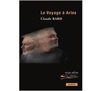 Le Voyage à Arles - Claude Bard - Serge Safran Eds - broché - Roman
