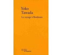 Le voyage à Bordeaux Yoko Tawada (Auteur), Bernard Banoun (Traduction)