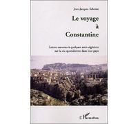 Le Voyage À Constantine - Lettres Ouvertes À Quelques Amis Algériens Sur La Vie Quotidienne Dans Leur Pays