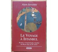 Le Voyage à Istambul : Voyage à la ville aux mille et un noms : Byzance, Constantinople, Istambul