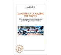 Le Voyage À La Croisée Des Routes - Chroniques D'un Monde En Mouvement Qui Marche Sur La Tête