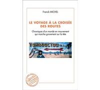 Le voyage à la croisée des routes Chroniques d'un monde en mouvement qui marche sur la tête - Franck Michel - L'harmattan - broché - Récit