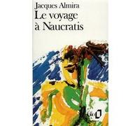 Le Voyage à Naucratis Jacques Almira (Auteur)