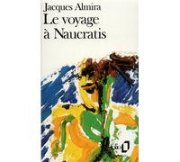Le Voyage à Naucratis Jacques Almira (Auteur)