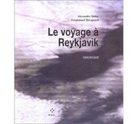 Le Voyage à Reykjavik Emmanuel Hocquard (Auteur), Alexandre Delay (Auteur), Alexandre Delay (Illustration)