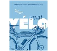 Le Voyage À Vélo - Les Clés Pour Se Préparer, 15 Itinéraires Pour Se Lancer
