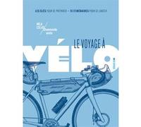 Le voyage à vélo - Les clés pour se préparer / 15 itinéraires pour se lancer Colas Mila (Auteur)