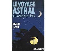 Le Voyage astral à travers vos rêves – Éditions Calmann-Lévy