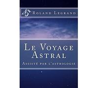 Le Voyage Astral: Assisté par l'astrologie