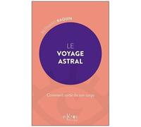 Le Voyage Astral - Comment Sortir De Son Corps