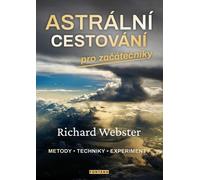 Le voyage astral pour les débutants / Méthodes, techniques, expériences (Webster Richard)