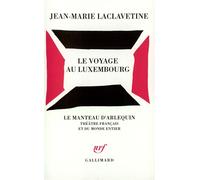 Le Voyage au Luxembourg - Jean-Marie Laclavetine - Gallimard - broché - Théâtre