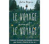 Le Voyage avant le Voyage: Comment j'ai écouté ma boussole intérieure pour devenir créatrice de ma vie !