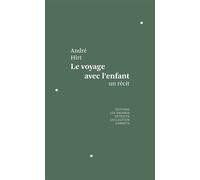Le voyage avec l'enfant Un récit - André Hirt - Les Grands Detroits - broché - Récit