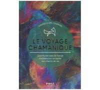 Le Voyage Chamanique - Communier Avec Le Monde Invisible Pour Accepter Son Chemin De Vie