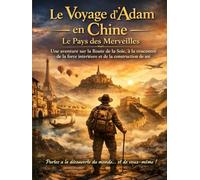 Le Voyage d’Adam en Chine _Le Pays des Merveilles: Sur la Route de la Soie, entre mystère, courage et découverte de soi
