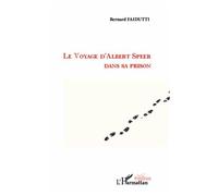 Le voyage d'Albert Speer dans sa prison Théâtre - Bernard Faidutti - L'harmattan - broché - Théâtre