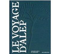 Le voyage d'ALEP Pierre Delohen (Auteur), Gilles Clément (Préface)