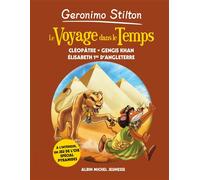 Le Voyage dans le temps - tome 4 Cléopâtre - Gengis Khan - Elisabeth 1ère d'Angleterre - Geronimo Stilton - Albin Michel Jeunesse - broché - Roman junior dès 9 ans