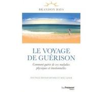 Le Voyage de guérison Brandon Bays (Auteur), Éric Villeroc (Traduction), Laurence Francqueville (Traduction), Alexandra Kalinine (Traduction)