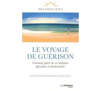 Le Voyage de guérison Comment guérir de vos maladies physiques et émotionnelles - Brandon Bays - Tredaniel La Maisnie - broché - Essai