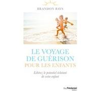 Le voyage de guérison pour les enfants - Libérez le potentiel éclatant de votre enfant Brandon Bays (Auteur), David Wyatt (Illustration), Laurence Francqueville (Traduction), Alexandra Kalinine (Tradu