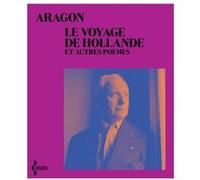Le Voyage de Hollande - et autres poèmes Louis Aragon (Auteur)