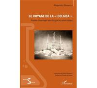 Le voyage de la "Belgica" Premier hivernage dans les glaces antarctiques - Alexandru Marinescu - L'harmattan - broché - Essai