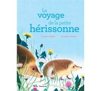 Le voyage de la petite hérissonne Guillaume Poyet (Auteur), Amandine Laprun (Illustration)