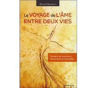 Le voyage de l'âme entre deux vies - Transferts de conscience, réincarnation et immortalité - Bernard Baudouin - Grancher - broché - Essai