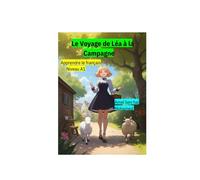 Le Voyage De Léa À La Campagne .: Apprendre Le Français , Histoires Françaises , Niveau A1, 34 Pages , 11×8.5 Histoires Inspirantes Pour Enfants De 6 À 12 Ans,