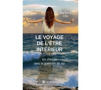 Le voyage de l'être intérieur En chemin vers la guérison de soi - Barbara Clin - Le Lys Bleu - broché - Guide