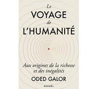 Le voyage de l'humanité Oded Galor (Auteur), Pierre-Emmanuel Dauzat (Traduction), Aude De Saint-Loup (Traduction)