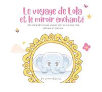 Le voyage de Lola et le miroir enchanté: Nos caractéristiques uniques sont ce qui nous rend spéciaux et précieux.