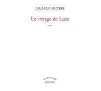 Le Voyage de Luca - Jean-Luc Outers - Actes sud - broché - Roman