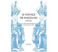 Le Voyage De Magellan (1519-1522) - La Relation D'antonio Pigafetta Du Premier Voyage Autour Du Monde