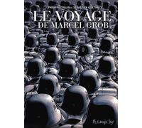 Le voyage de Marcel Grob Sébastien Goethals (Auteur), Philippe Collin (Auteur)