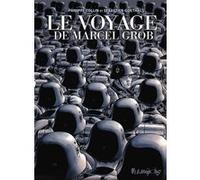 Le voyage de Marcel Grob Sébastien Goethals (Auteur), Philippe Collin (Auteur)