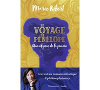 Le voyage de Pénélope Une odyssée de la pensée - Marie Robert - Flammarion - broché - Essai