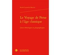 Le Voyage de Perse à l'âge classique Rachel Lauthelier-Mourier (Auteur), Delphine Denis (Direction), Christian Biet (Direction), Sylvie Requemora (Direction), Pierre Ronzeaud (Direction)