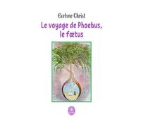 Le voyage de Phoebus, le foetus - Evelyne Christ - Le Lys Bleu - broché - Document jeunesse