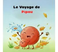 Le Voyage de Pipou: Une tendre histoire de découvertes.