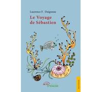 Le Voyage de Sébastien - Laurence F. Daigneau - Jets D'encre - broché - Roman junior dès 9 ans