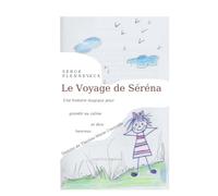 LE VOYAGE DE SERENA: Les secrets d'une vie paisible et lumineuse