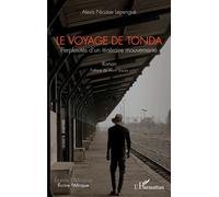 Le voyage de Tonda Perplexités d'un itinéraire mouvementé. Roman - Alexis Nicaise Lepengue - L'harmattan - broché - Roman