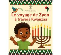 Le voyage de Zyon à travers Kwanzaa: Une histoire pour enfant de 3 à 8 ans qui raconte l’aventure d’un petit garçon parti à la recherche des sept principes de Kwanzaa