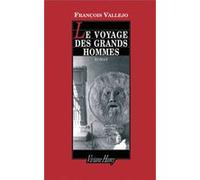 Le Voyage des grands hommes François Vallejo (Auteur)