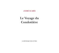 Le Voyage du Condottière Vers Venise, Fiorenza, Sienne la bien-aimée - André Suares - La Republique Des Lettres - broché - Roman